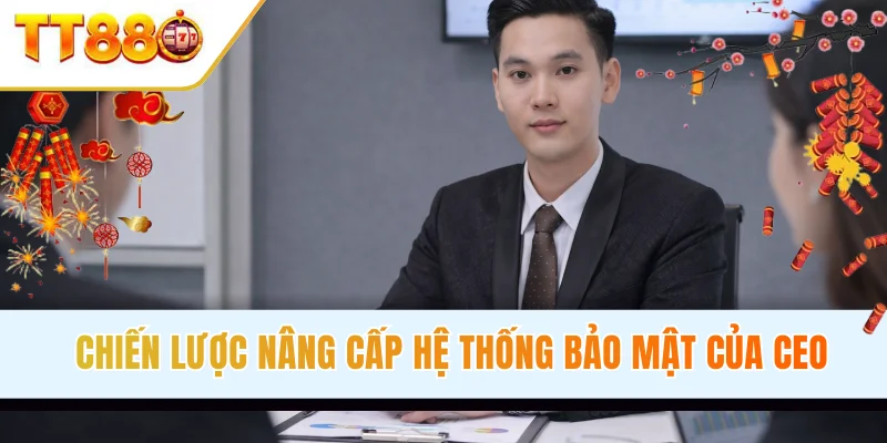 Chiến lược nâng cấp hệ thống bảo mật của CEO